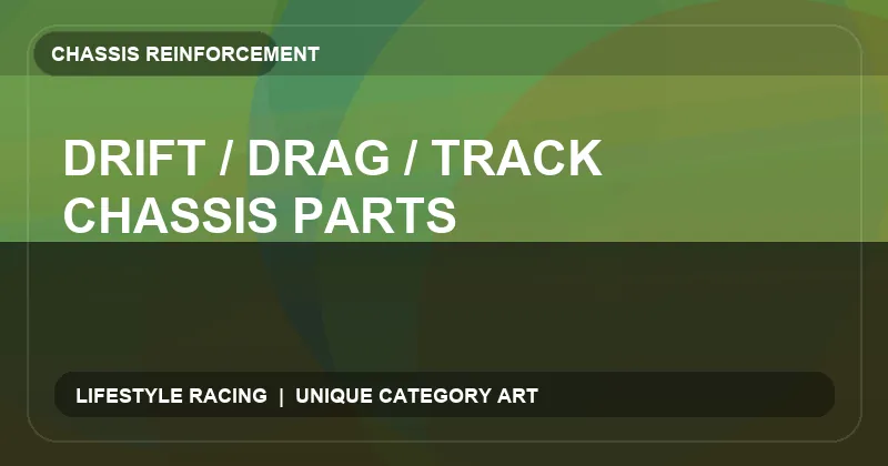 Drift / Drag / Track Chassis Parts